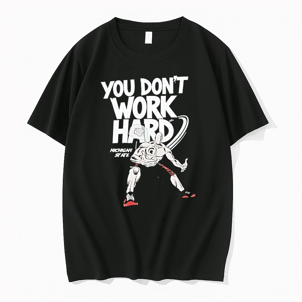 Michigan State University You Dont Work Hard Shirts