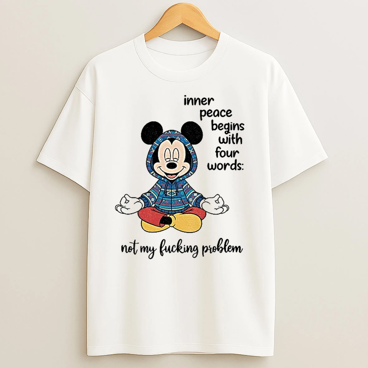 Mickey Inner Peace Begins With Four Words Not My Fucking Problem T Shirts