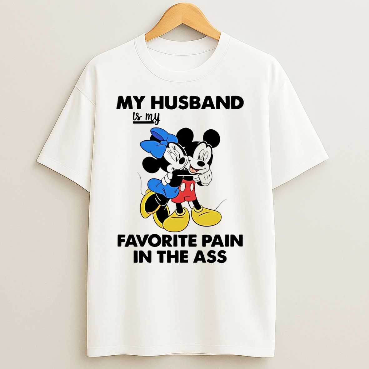Mickey My Husband Is My Favorite Pain In The Ass T Shirts