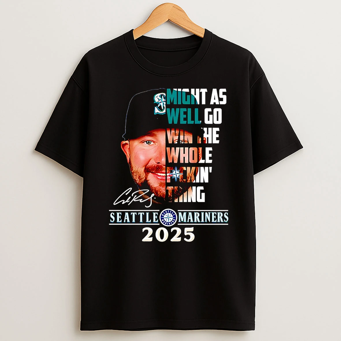Might As Well Go Win The Whole Fuckin Thing Seattle Mariners 2025 Shirts