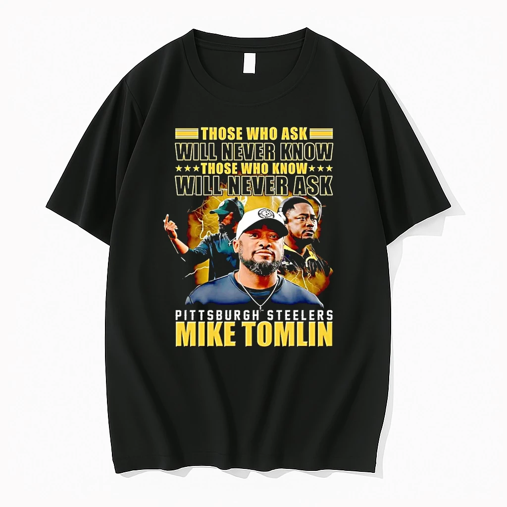 Mike Tomlin Those Who Ask Will Never Know Those Shirts