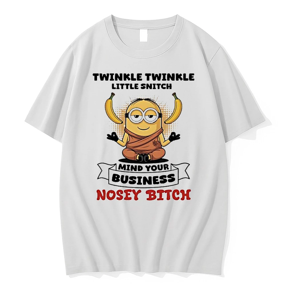 Minion Banana Twinkle Twinkle Little Snitch Mind Your Business Nosey Bitch Shirts