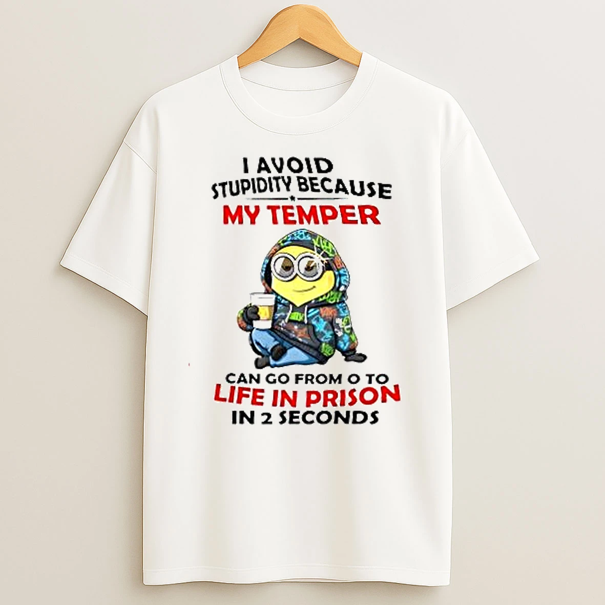 Minion I Avoid Stupidity Because My Temper Can Go From O To Life In Prison In 2 Second T Shirts