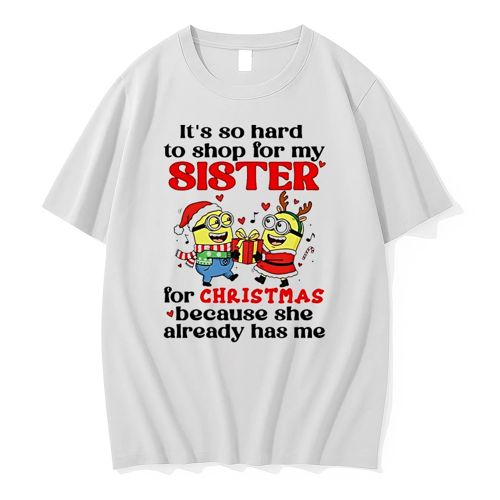 Minion Its So Hard To For My Sister For Christmas Because She Already Has Me Shirts