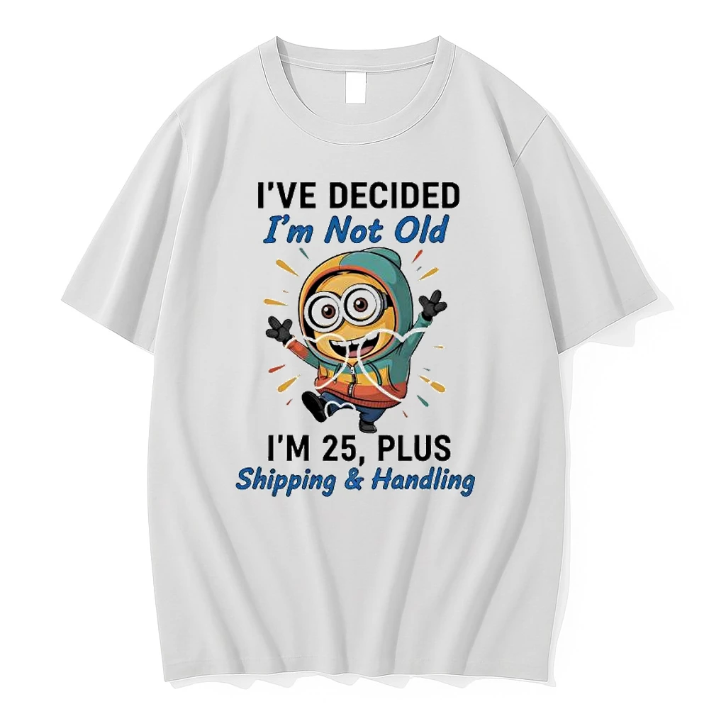 Minion Ive Decided Im Not Old Im 25 Plus Shipping Handling Shirts