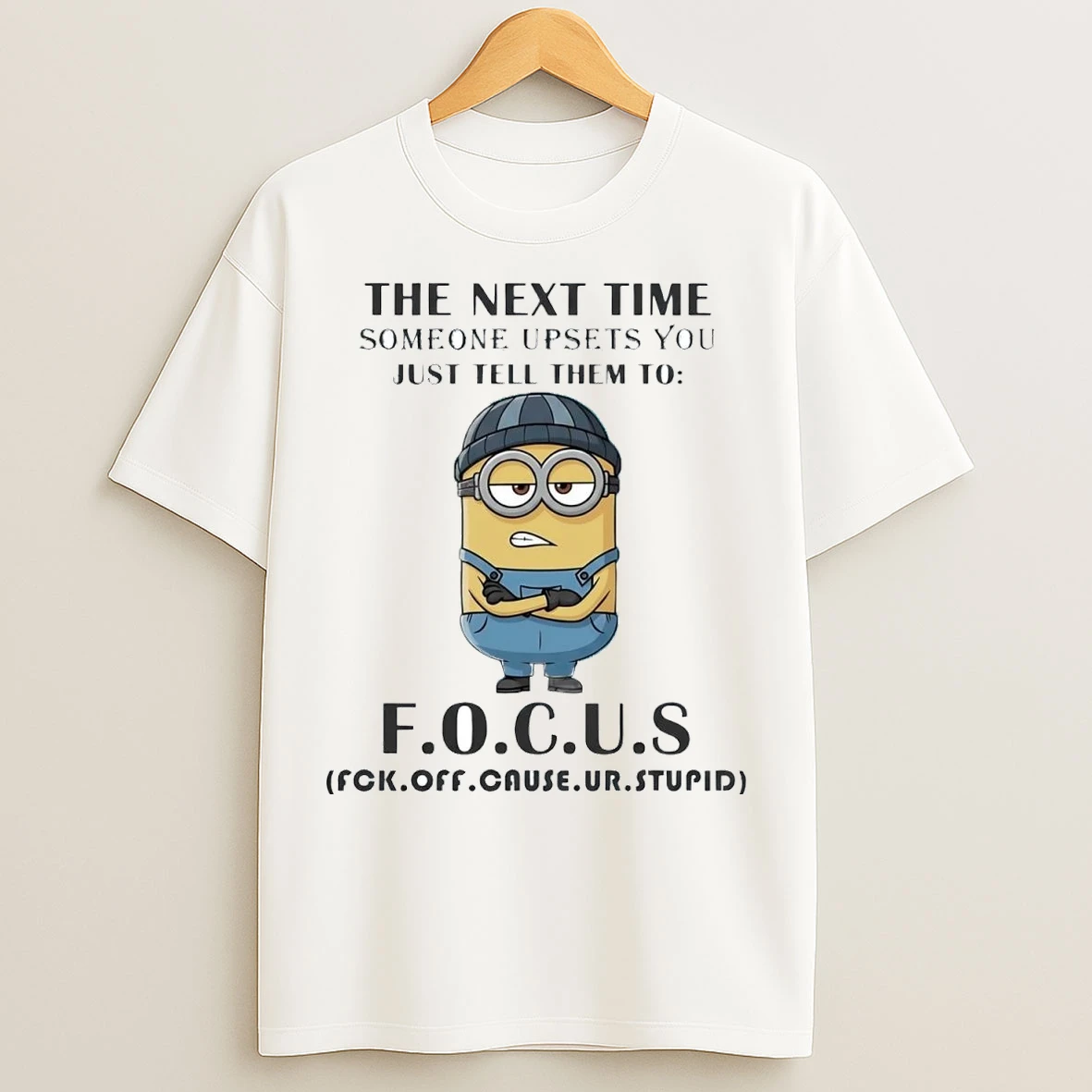 Minion The Next Time Someone Upsets You Just Tell Them To Focus T Shirts