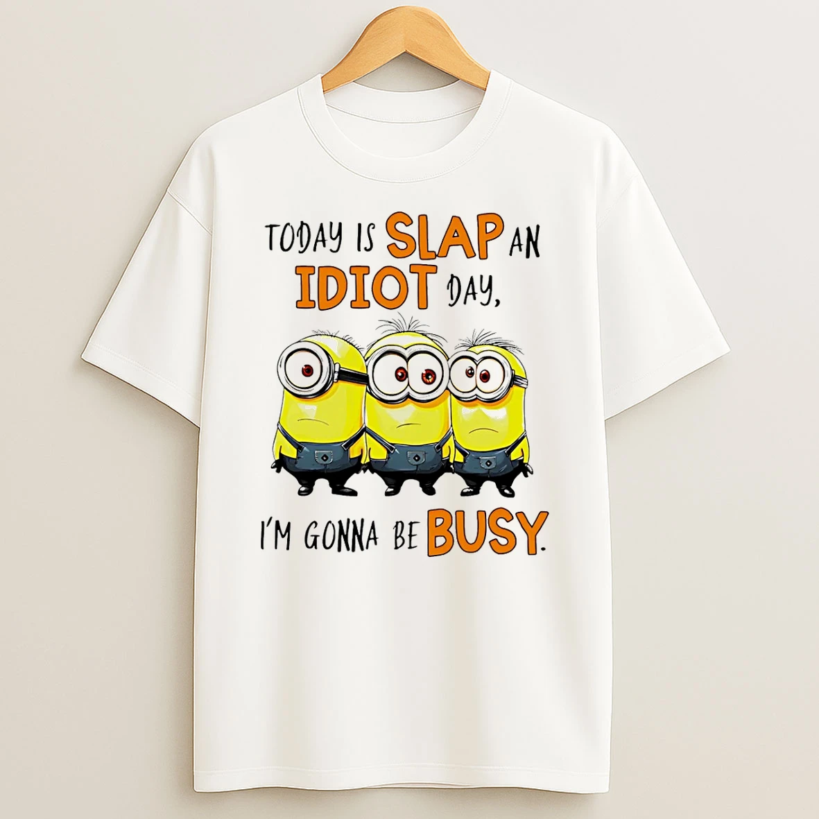Minion Today Is Slap An Idiot Day Im Gonna Be Busy Shirts