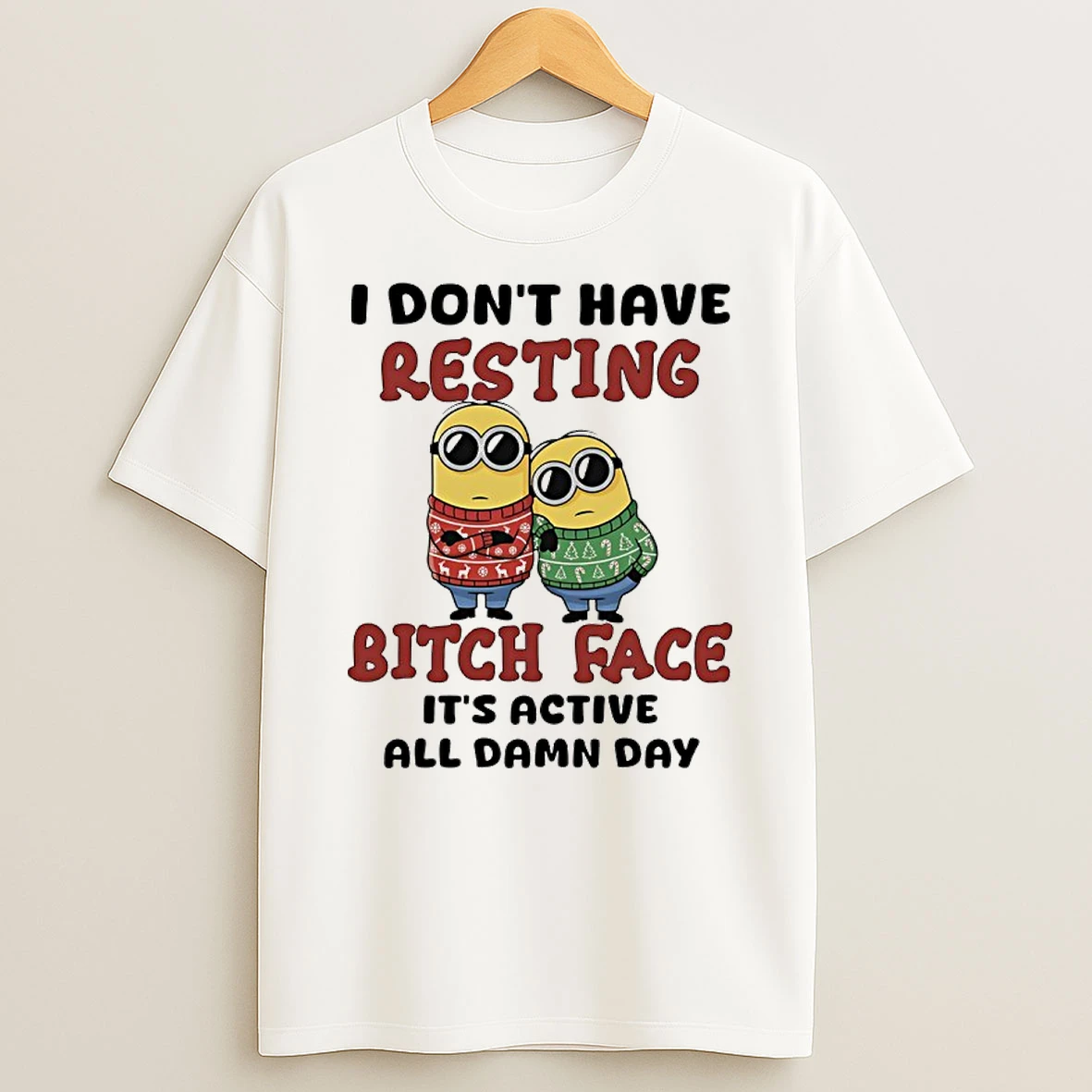 Minions Christmas I Dont Have Resting Bitch Face Its Active All Damn Day Shirts