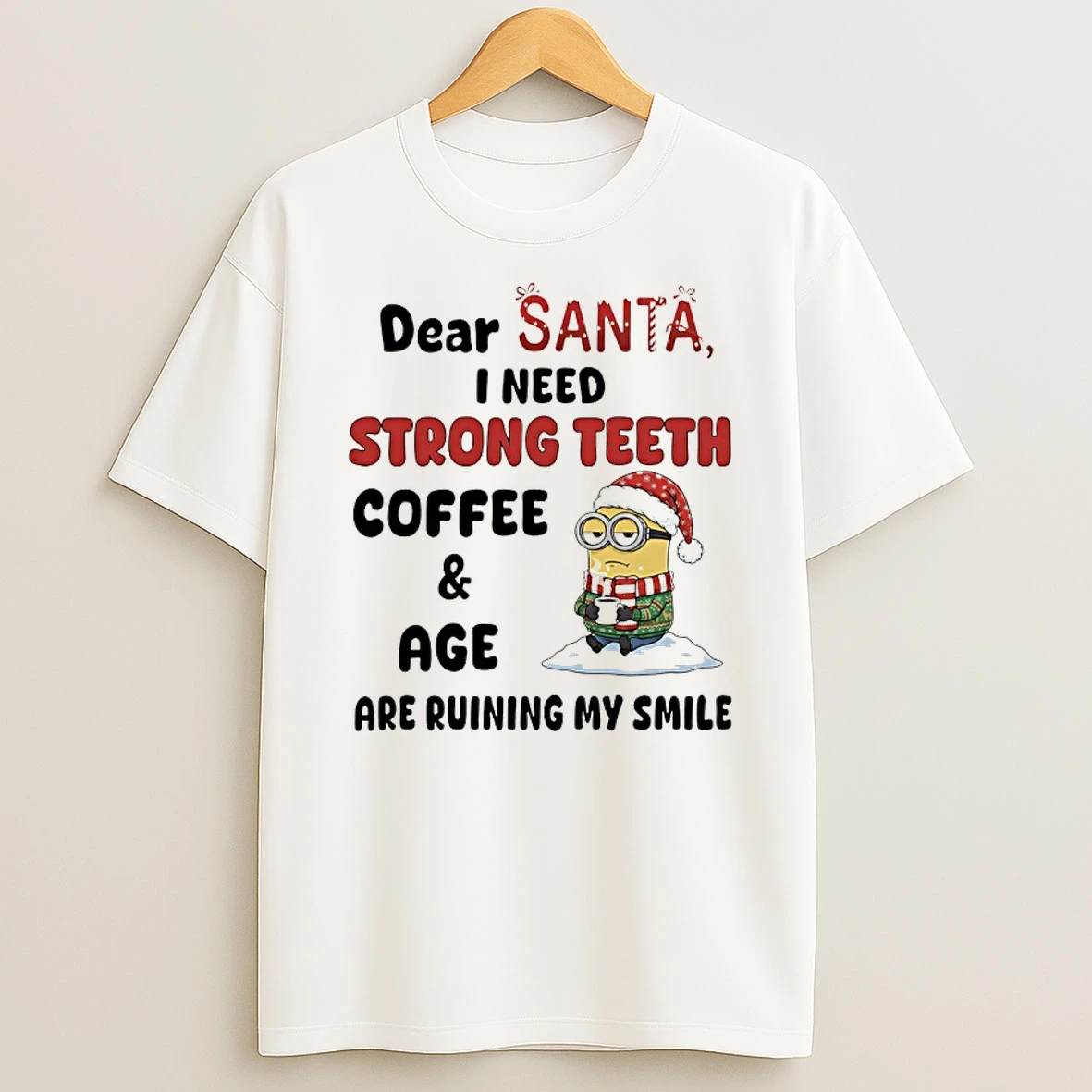 Minions Christmas Dear Santa I Need Strong Teeth Coffee And Age Are Ruining My Smile Shirts