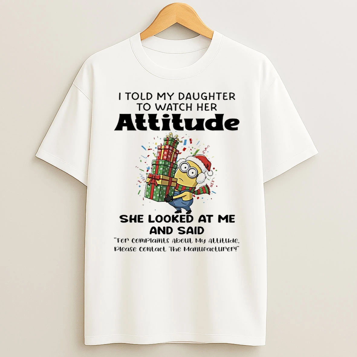 Minions Christmas Gift I Told My Daughter To Watch Her Attitude She Looked At Me And Said Shirts