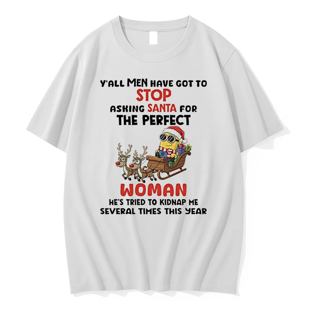 Minions Christmas Sleigh Yall Men Have Got To Stop Asking Santa For The Perfect Woman Hes Tried To Kidnap Me Several Times This Year Shirts