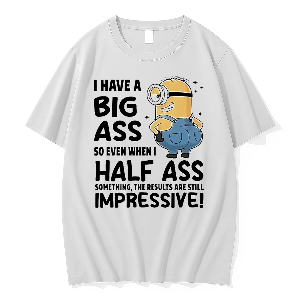 Minions I Have A Big Ass So Even When I Half Ass Shirts