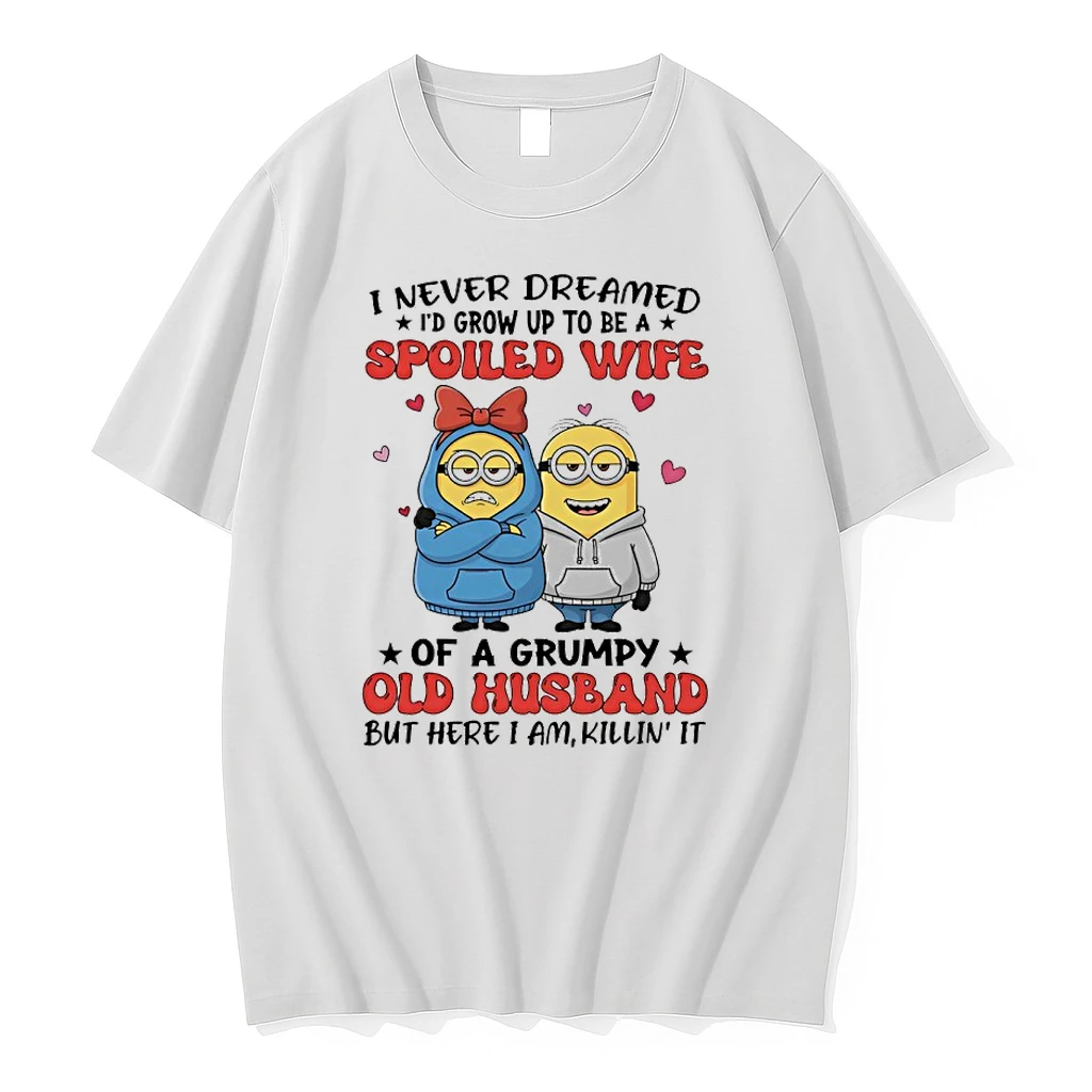Minions I Never Dreamed Id Grow Up To Be A Spoiled Wife Of A Grumpy Old Husband But Here I Am Killin It Shirts