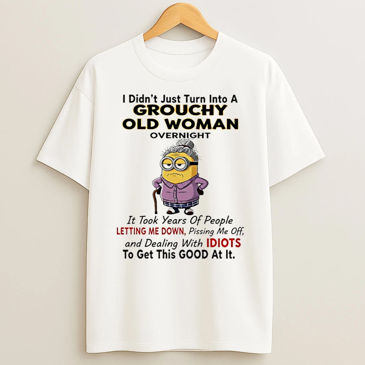 Minions Grandma I Didnt Just Turn Into A Grouchy Old Woman Overnight Shirts