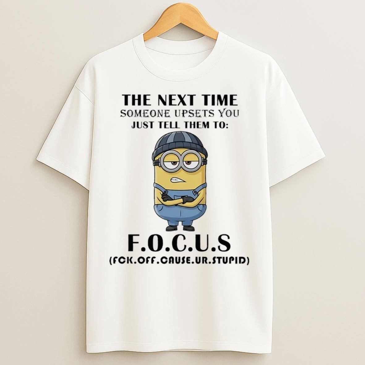 Minions The Next Time Someone Upsets You Just Tell Them To Focus T Shirts
