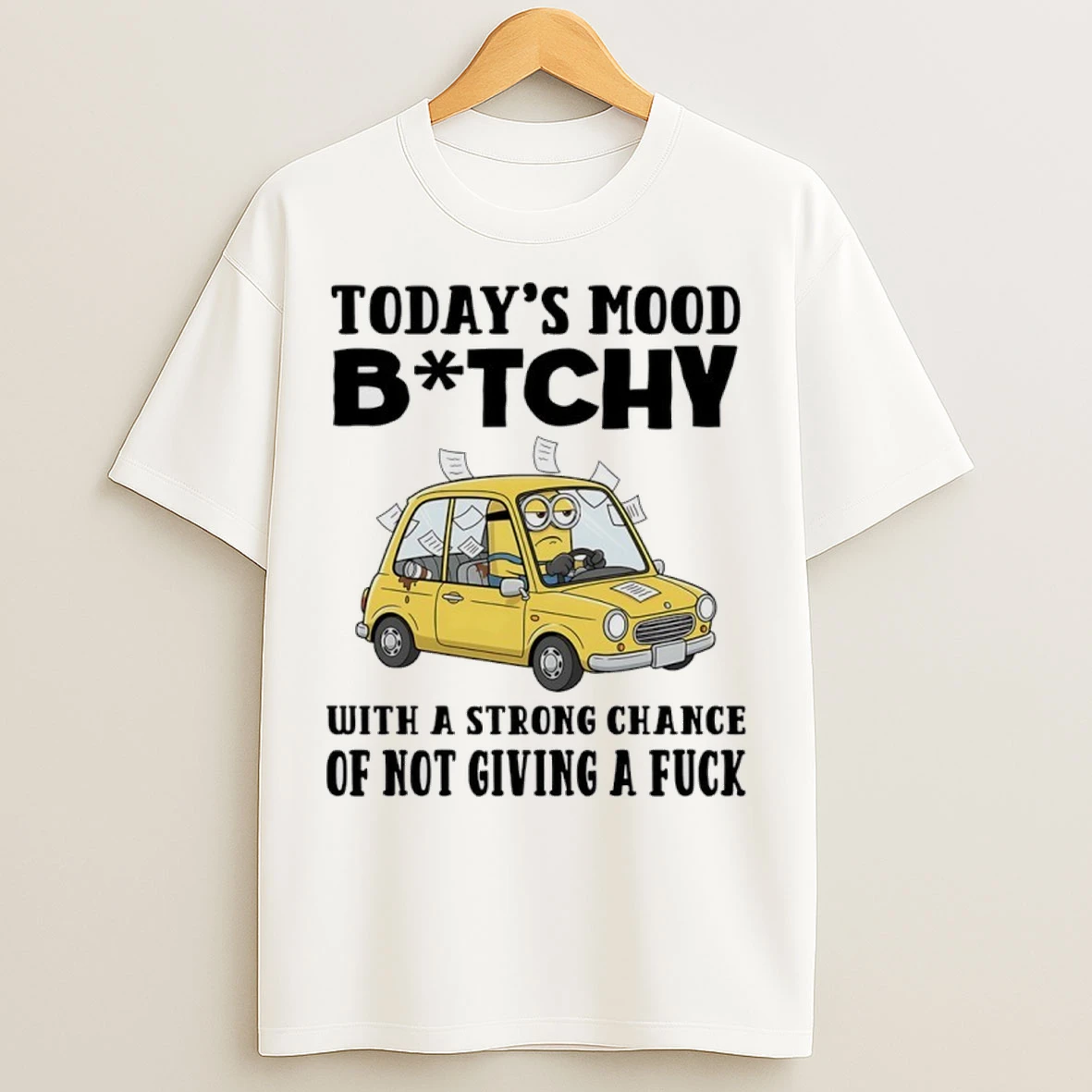 Minions Todays Mood Bitch With A Strong Chance Of Not Giving A Fuck T Shirts