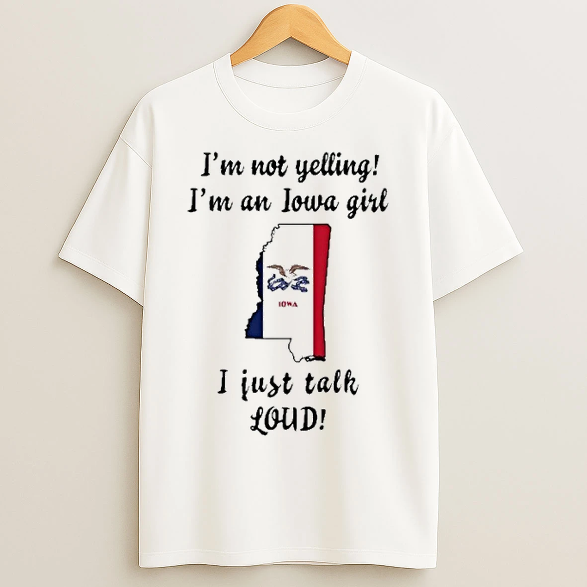 Mississippi Map Im Not Yelling Im An Iowa Girl I Just Talk Loud T Shirts
