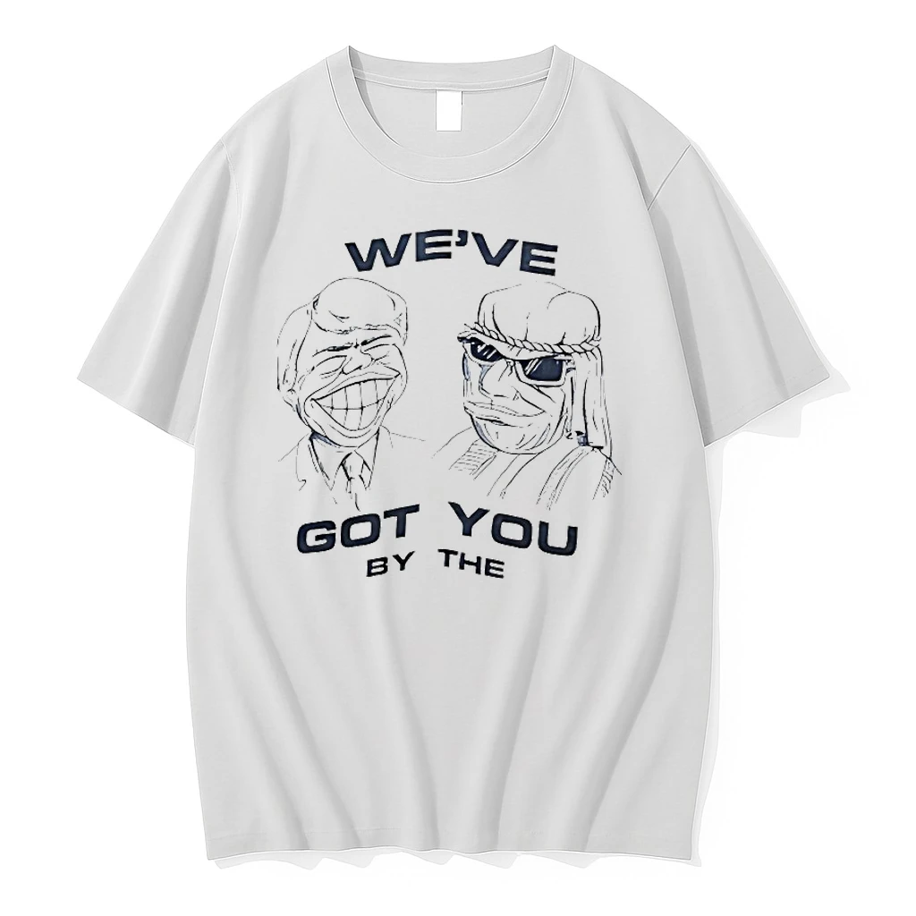 Mister Weve Got You By The Shirts