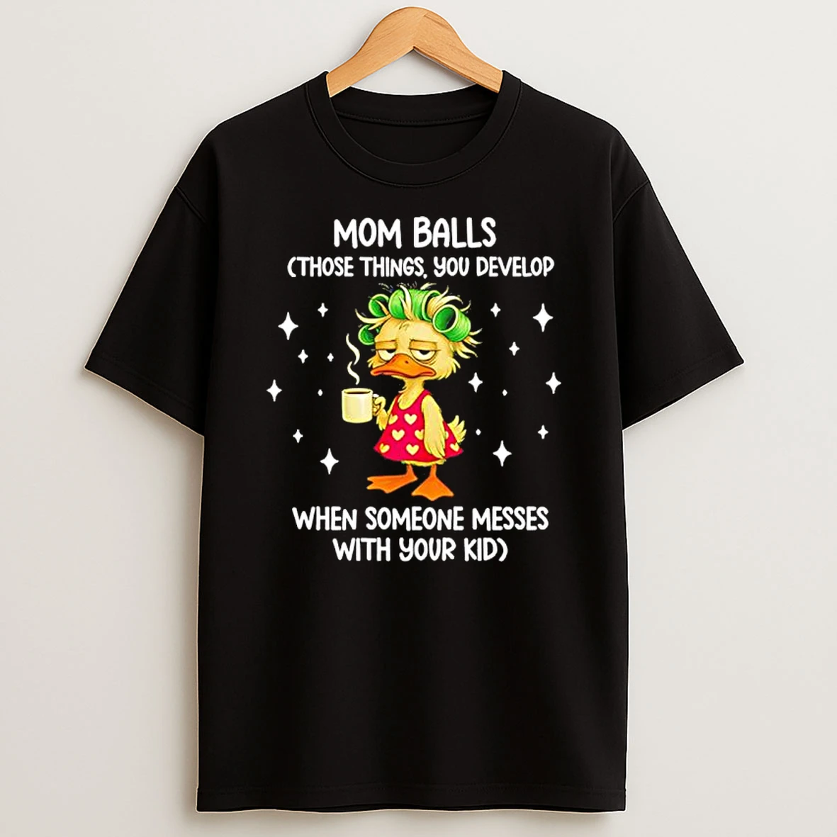 Mom Balls Those Things You Develop When Someone Messes With Your Kid Duck Shirts