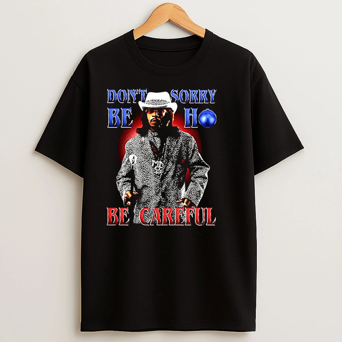 Money Mike Friday After Next Dont Sorry Be Ho Be Careful T Shirts