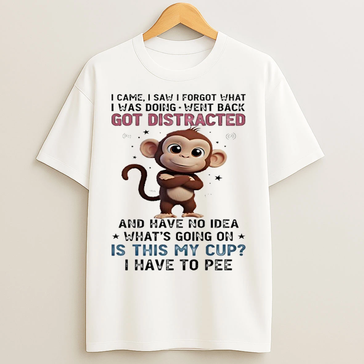 Monkey I Came I Saw I Forgot What I Was Doing Went Back Got Distracted T Shirts