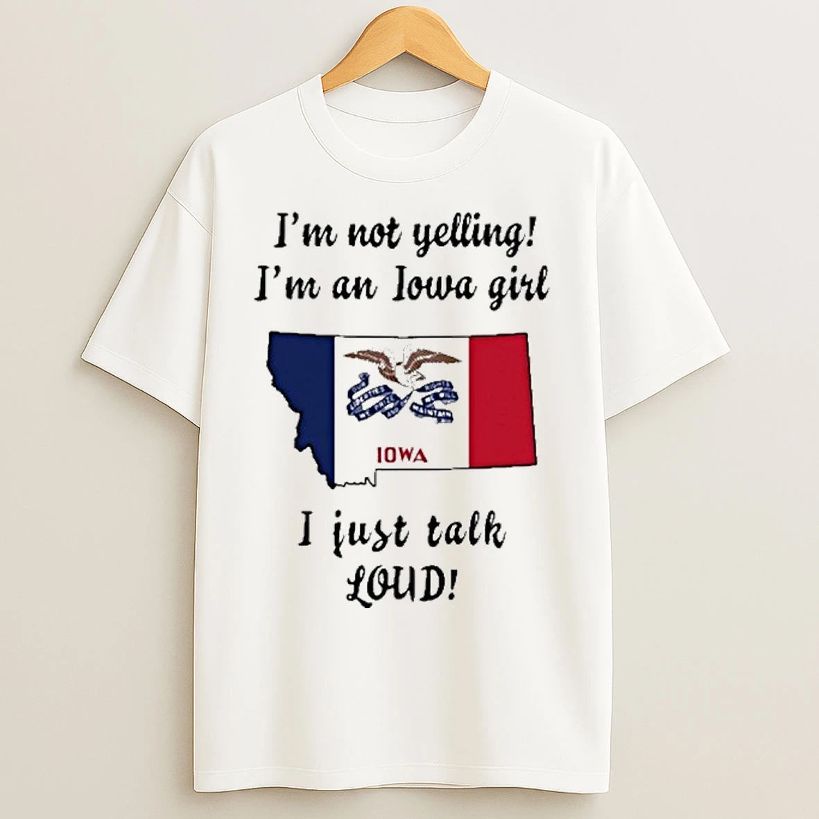 Montana Map Im Not Yelling Im An Iowa Girl I Just Talk Loud T Shirts
