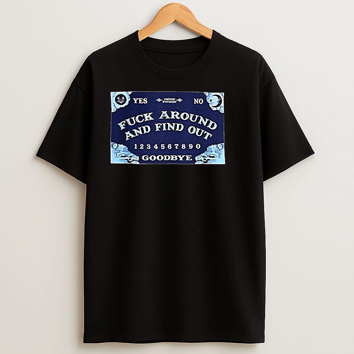 Mood Poison Fuck Around And Find Out Goodbye Ouija Board T Shirts