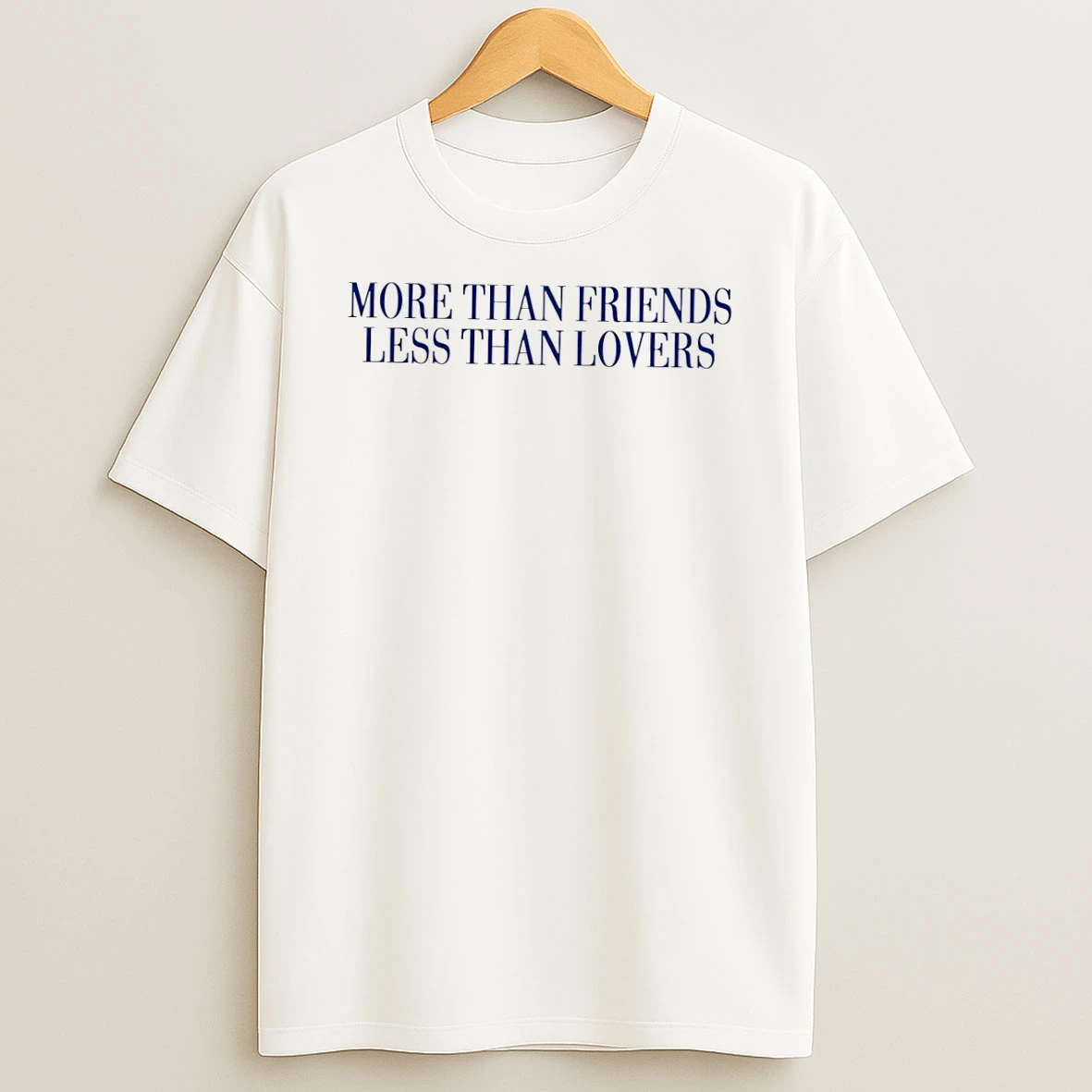 More Than Friends Less Than Lovers Shirts