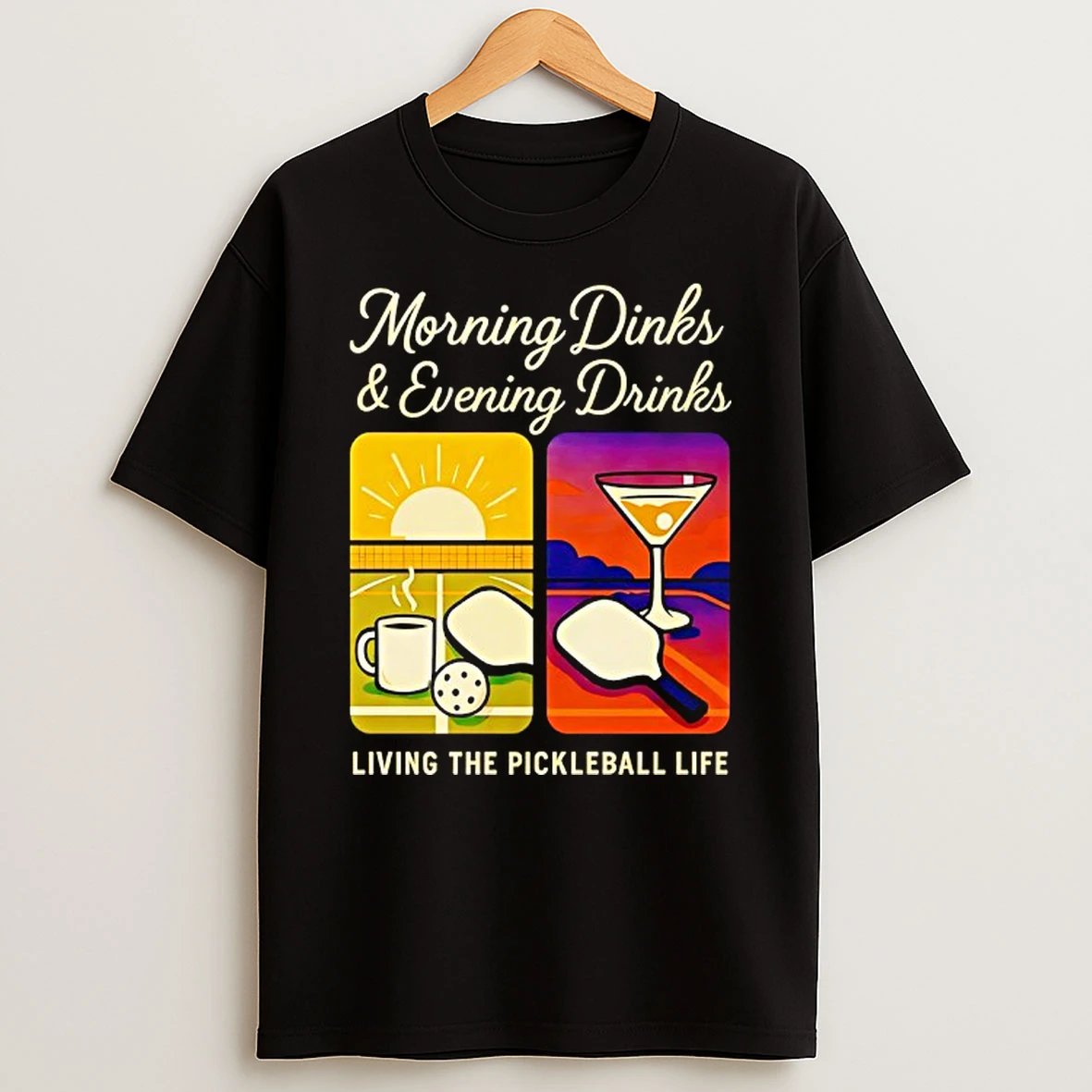 Morning Dinks And Evening Drinks Living The Pickleball Life Shirts