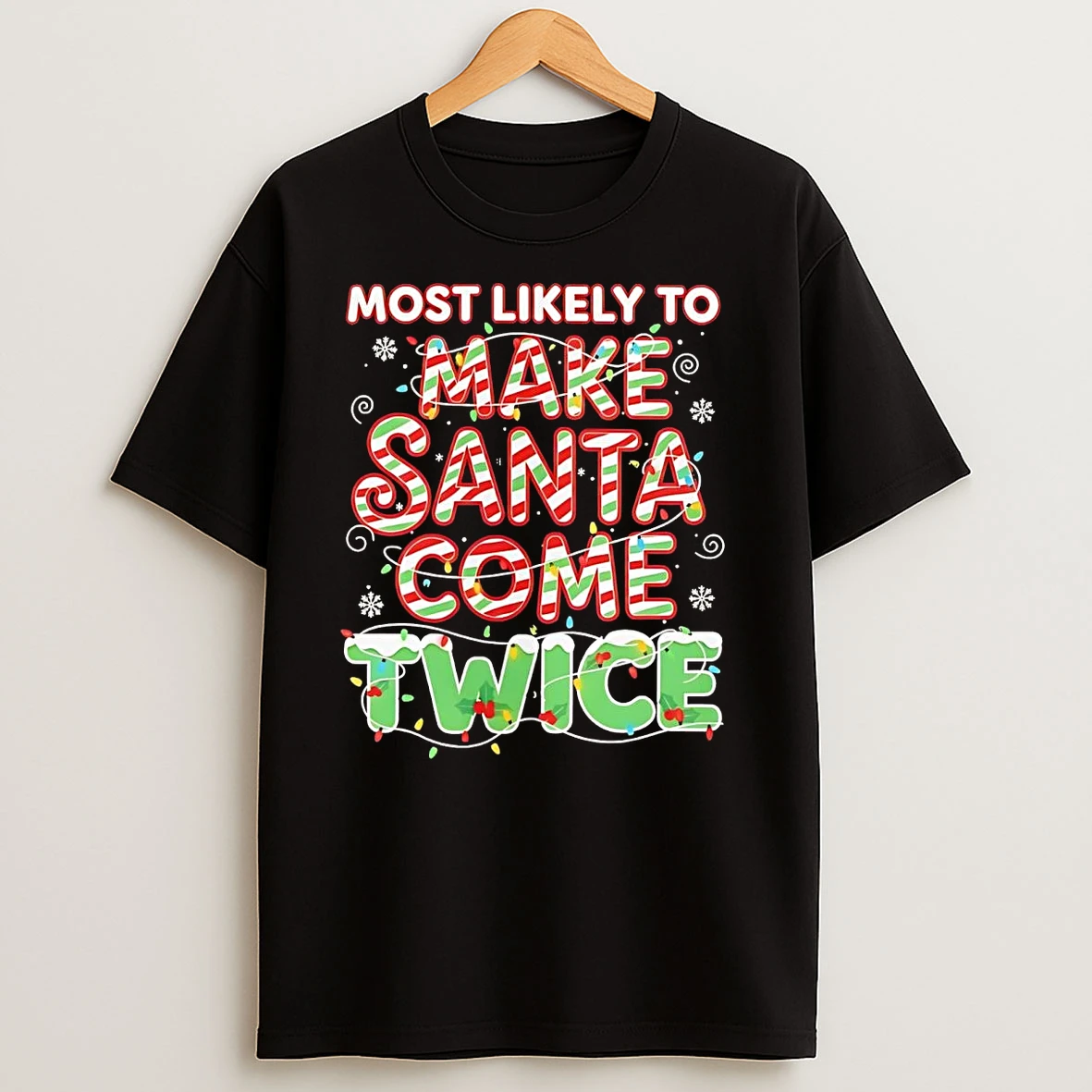Most Likely To Make Santa Come Twice Christmas T Shirts