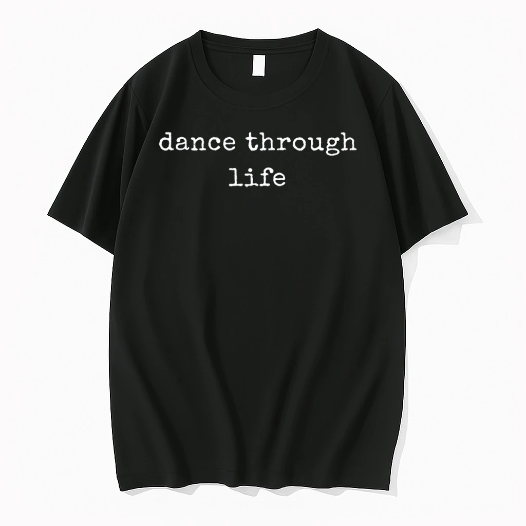 Motivational Dance Through Life Shirts