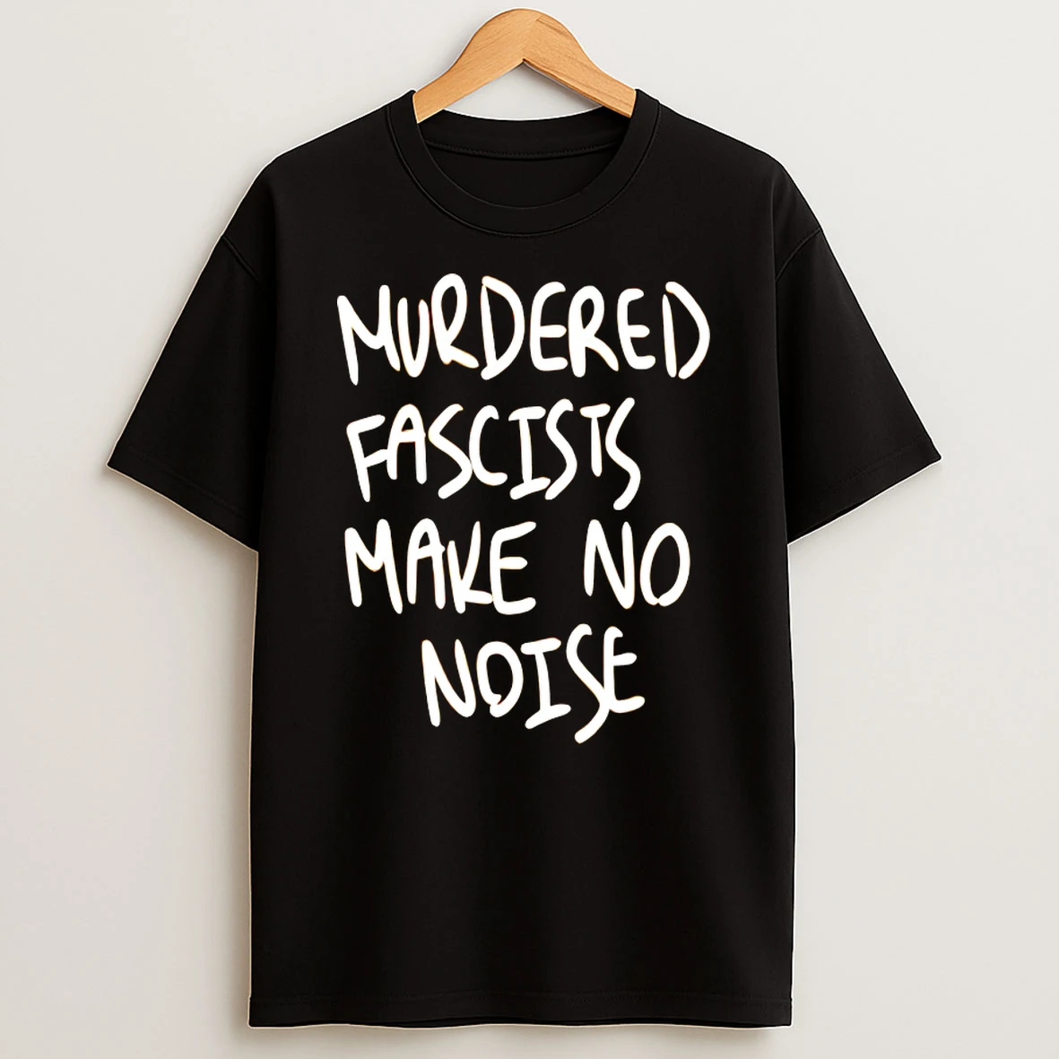 Murdered Fascists Make No Noise Shirts