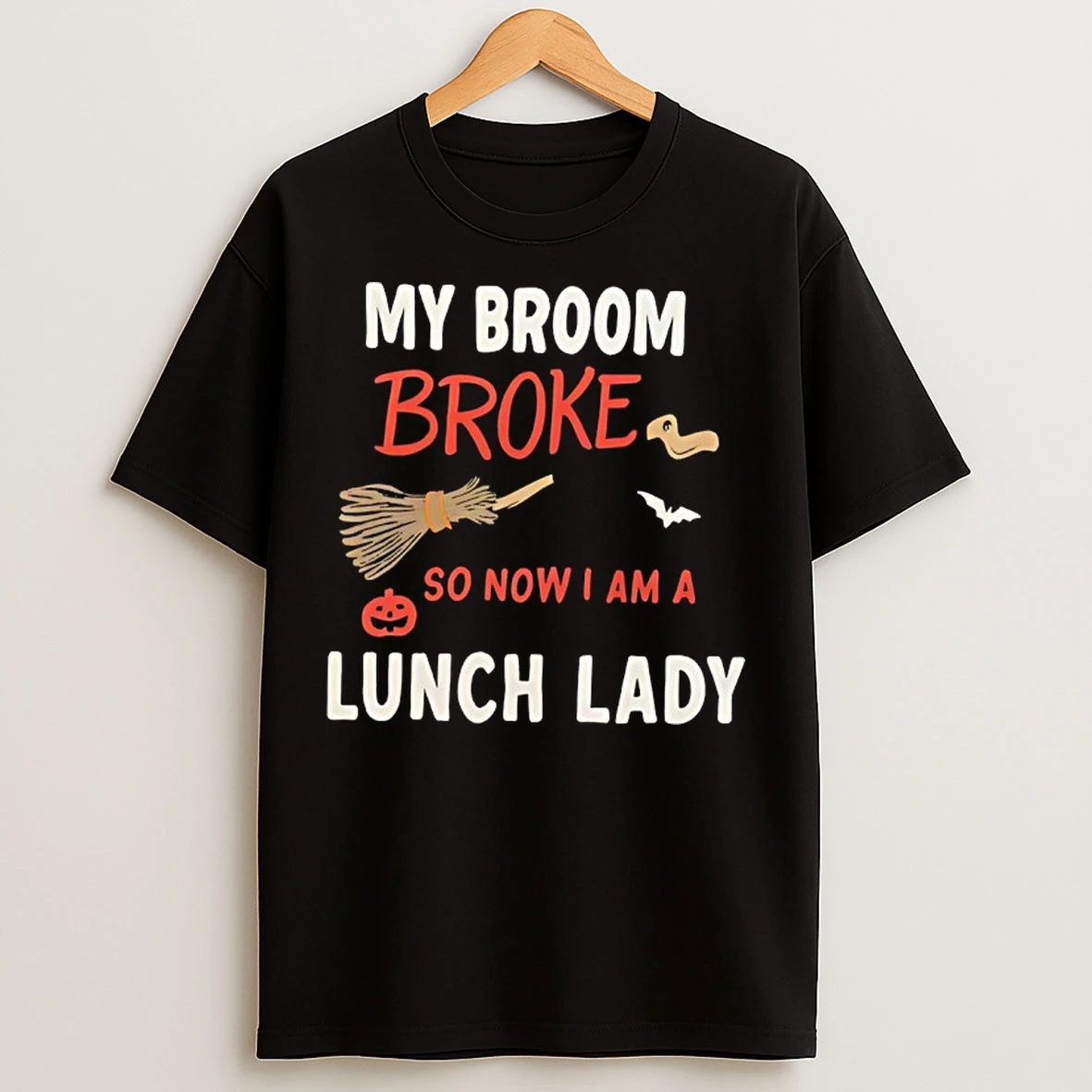 My Broom Broke So Now I Am A Lunch Lady Halloween T Shirts