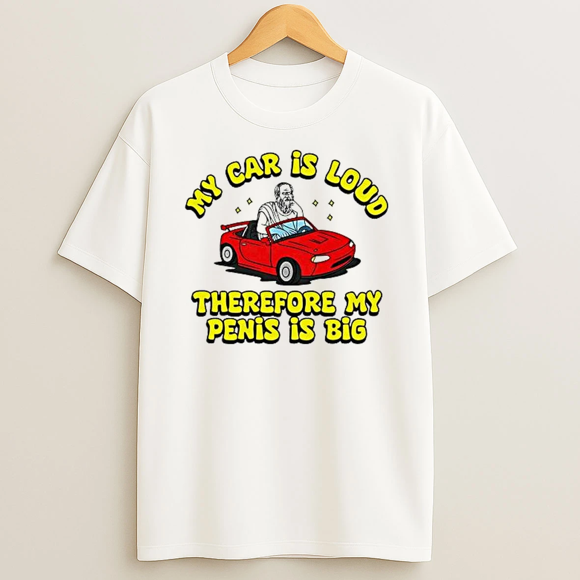 My Car Is Loud Therefore My Penis Is Big Style 2025 Shirts