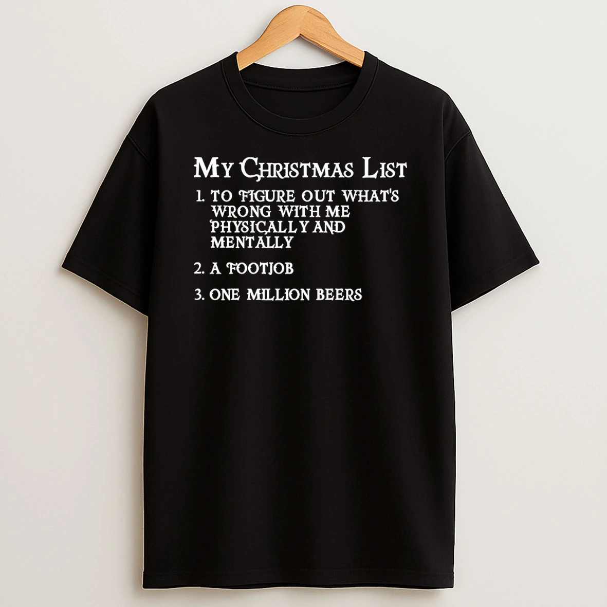 My Christmas List To Figure Out Whats Wrong With Me Physically And Mentally A Footjob One Million Beers Shirts
