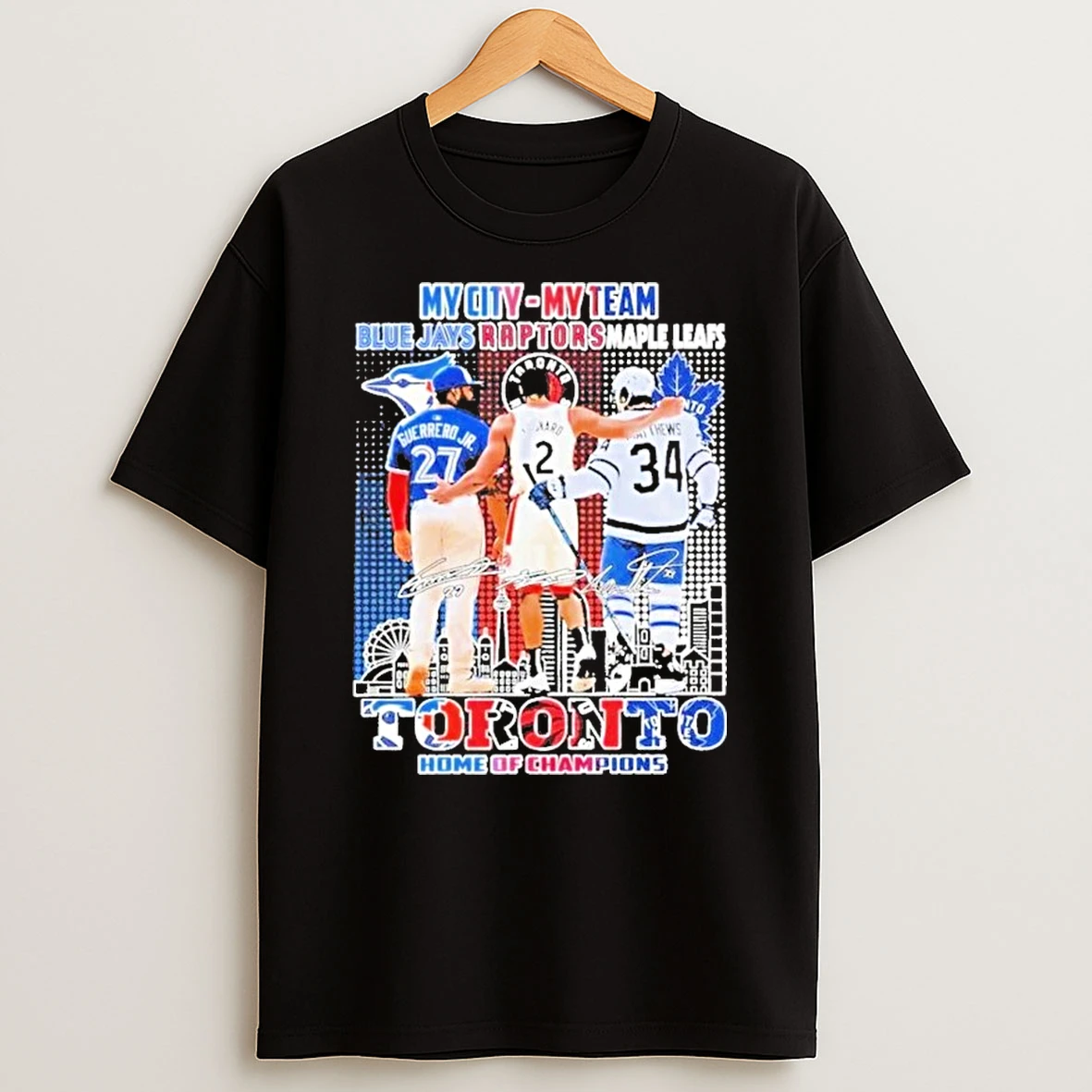 My City My Team Toronto Blue Jays Raptors And Maple Leafs Toronto Home Of Champions Signatures Shirts