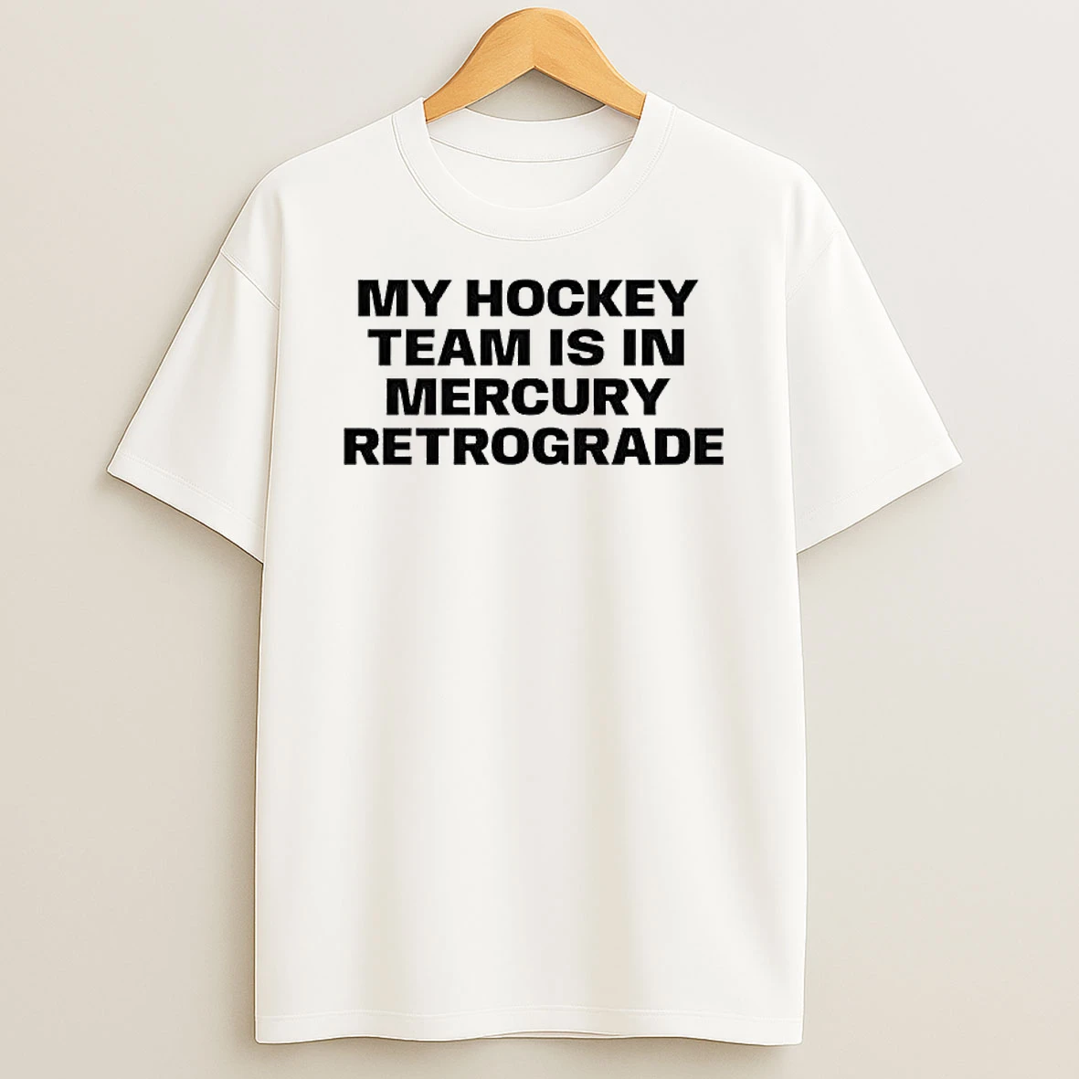 My Hockey Team Is In Mercury Retrograde Shirts