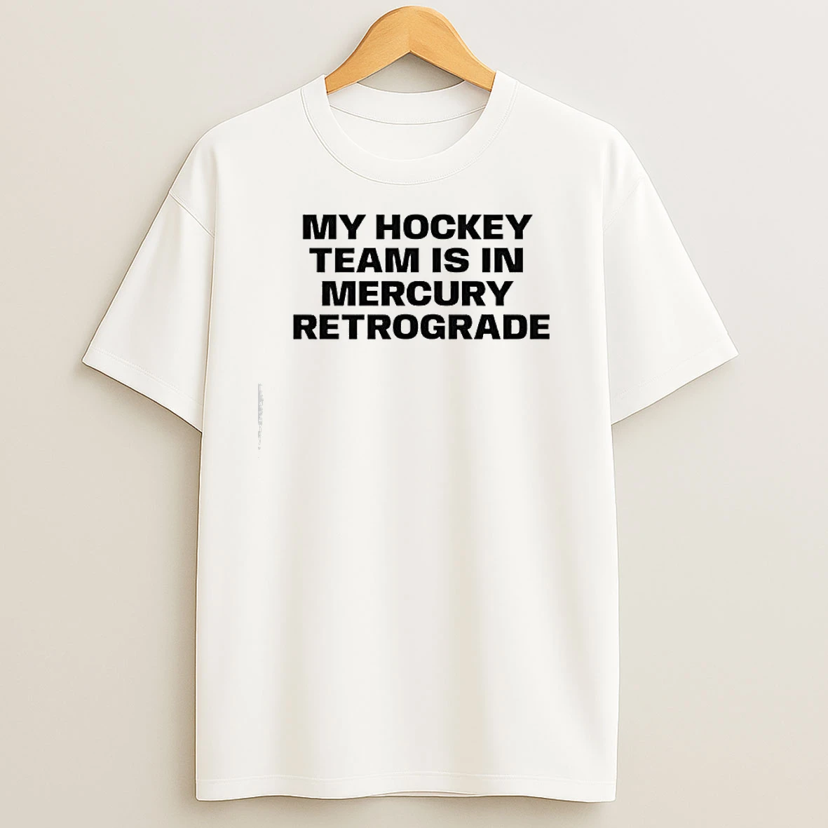 My Hockey Team Is In Mercury Retrograde T Shirts