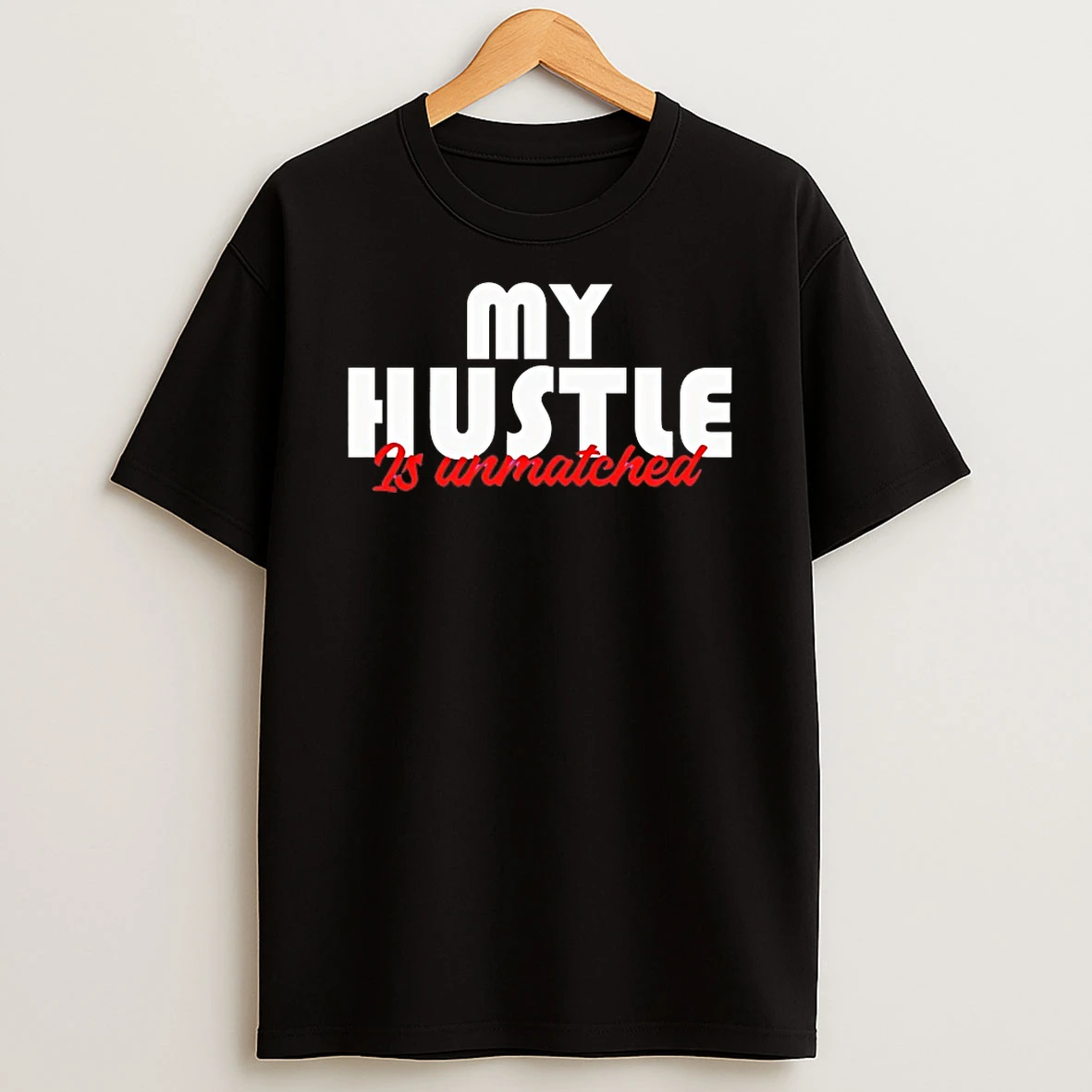 My Hustle Is Unmatched Shirts