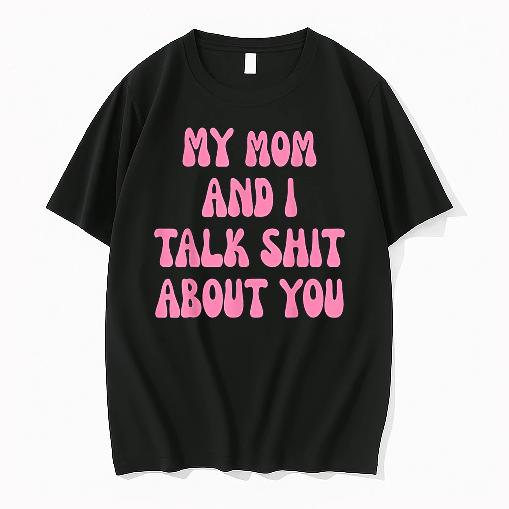 My Mom And I Talk Shit About You Funny Mother Daughter Bond Shirts