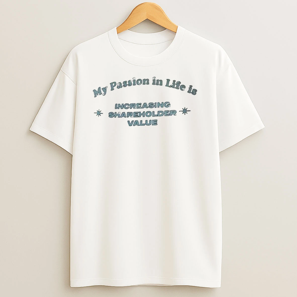 My Passion In Life Is Increasing Shareholder Value T Shirts