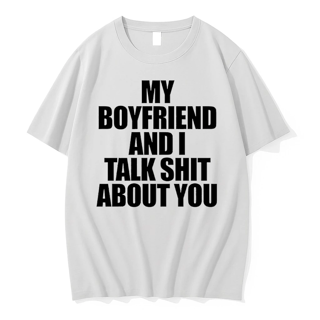 My Boyfriend And I Talk Shit About You Shirts