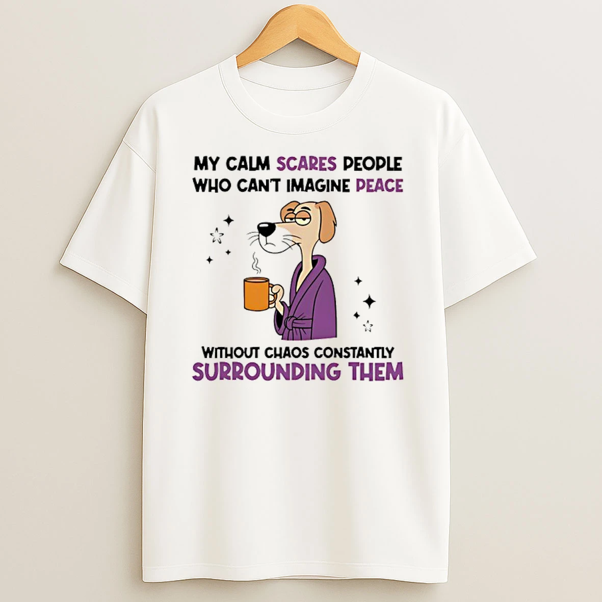 My Calm Scares People Who Cant Imagine Peace Without Chaos Constantly Surrounding Them Dog Shirts