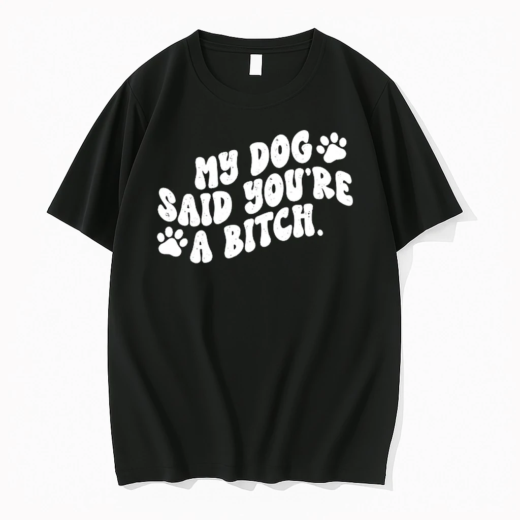 My Dog Said Youre A Bitch Funny Shirts