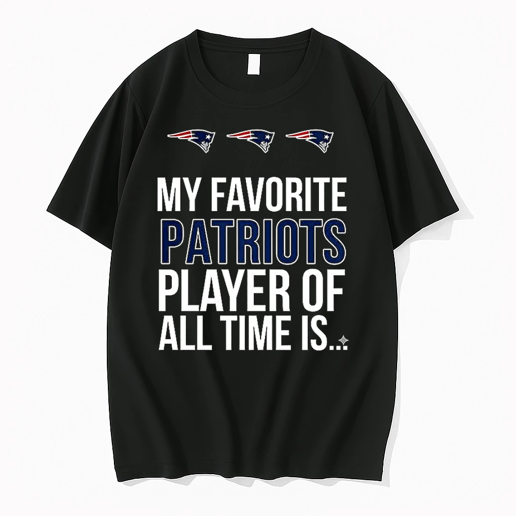 My Favorite Patriots Player Of All Time Is Shirts