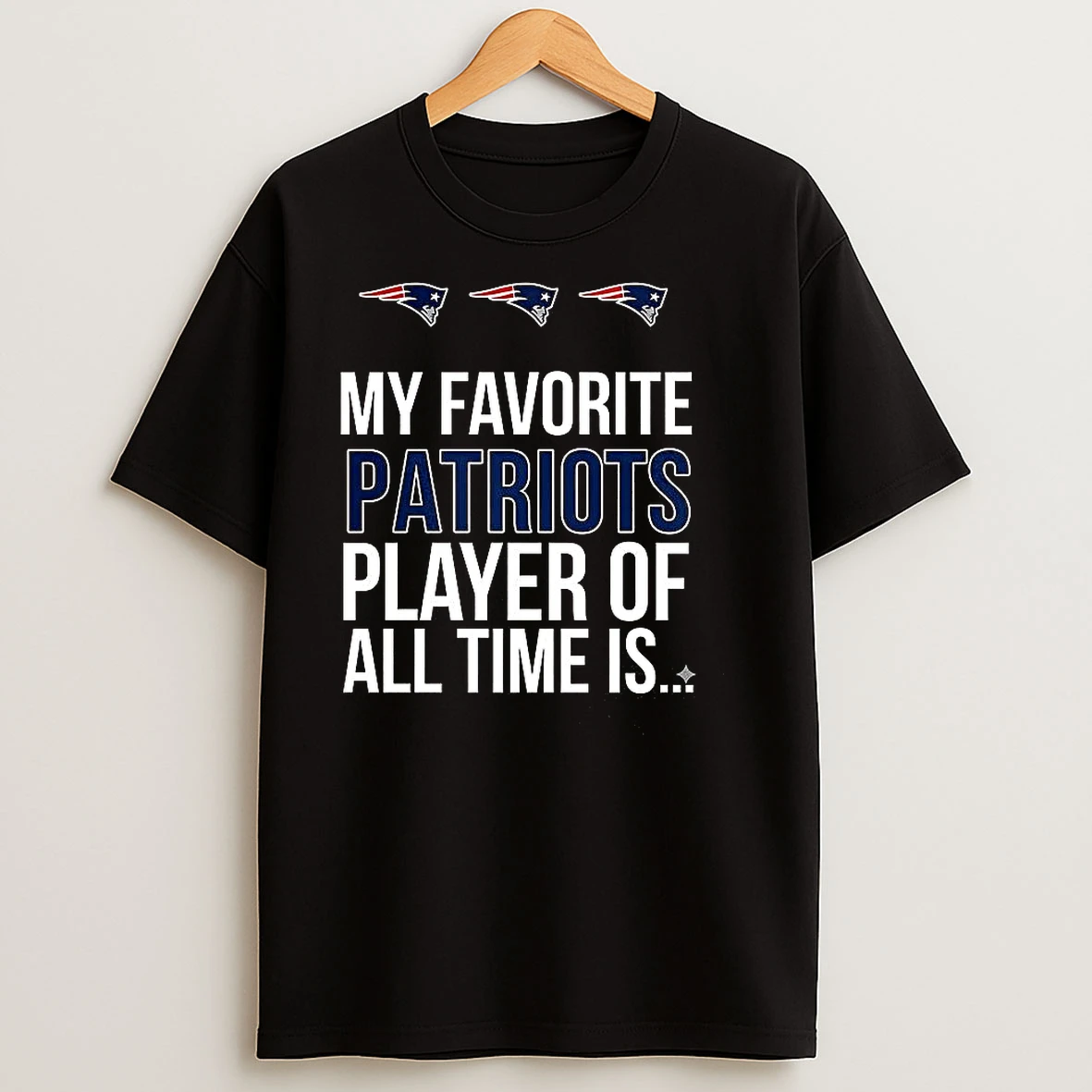 My Favorite Patriots Player Of All Time Is T Shirts