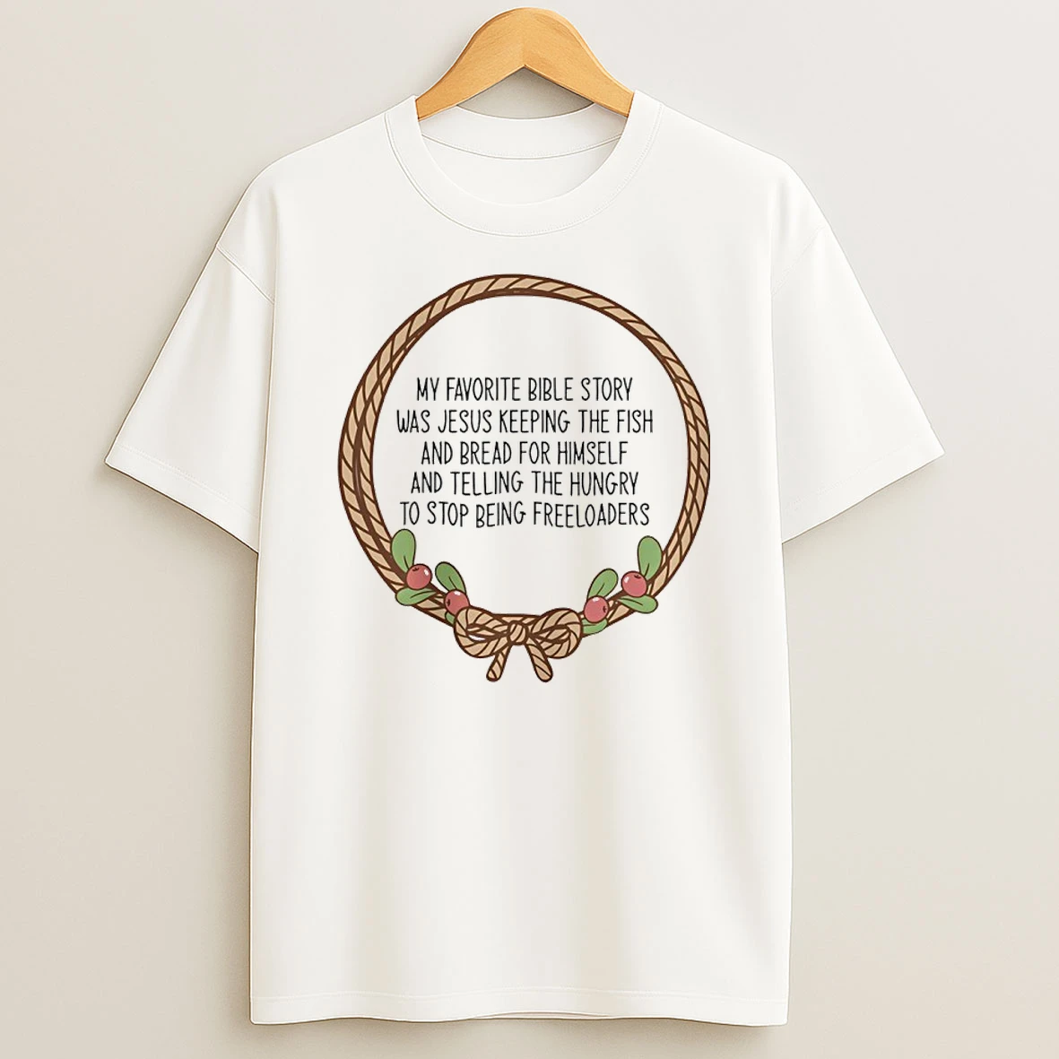 My Favorite Bible Story Was Jesus Keeping The Fish And Bread For Himself And Telling The Hungry To Stop Being Freeloaders Shirts