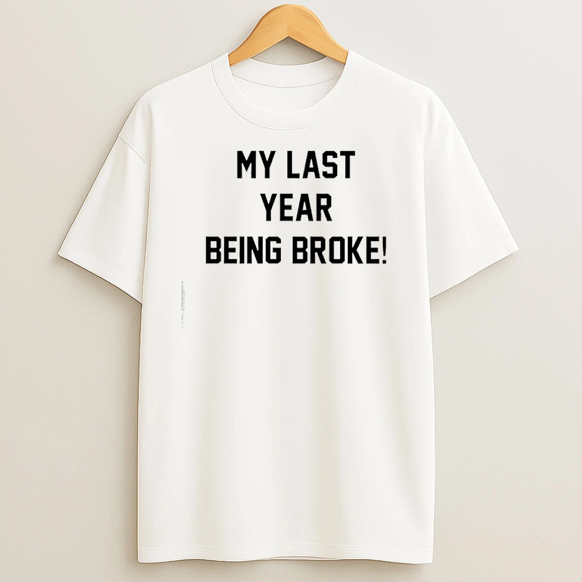 My Last Year Being Broke T Shirts
