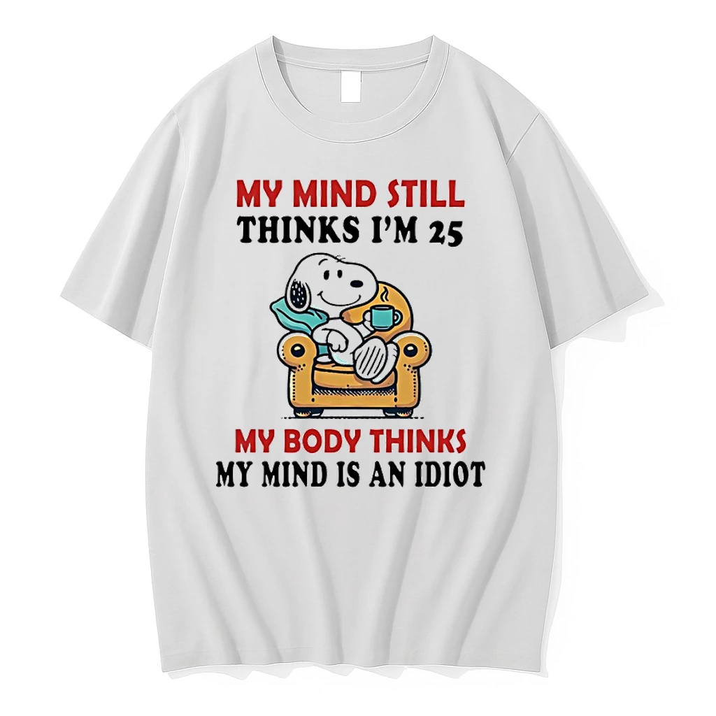 My Mind Still Thinks Im 25 My Body Thinks My Mind Is An Idiot Shirts