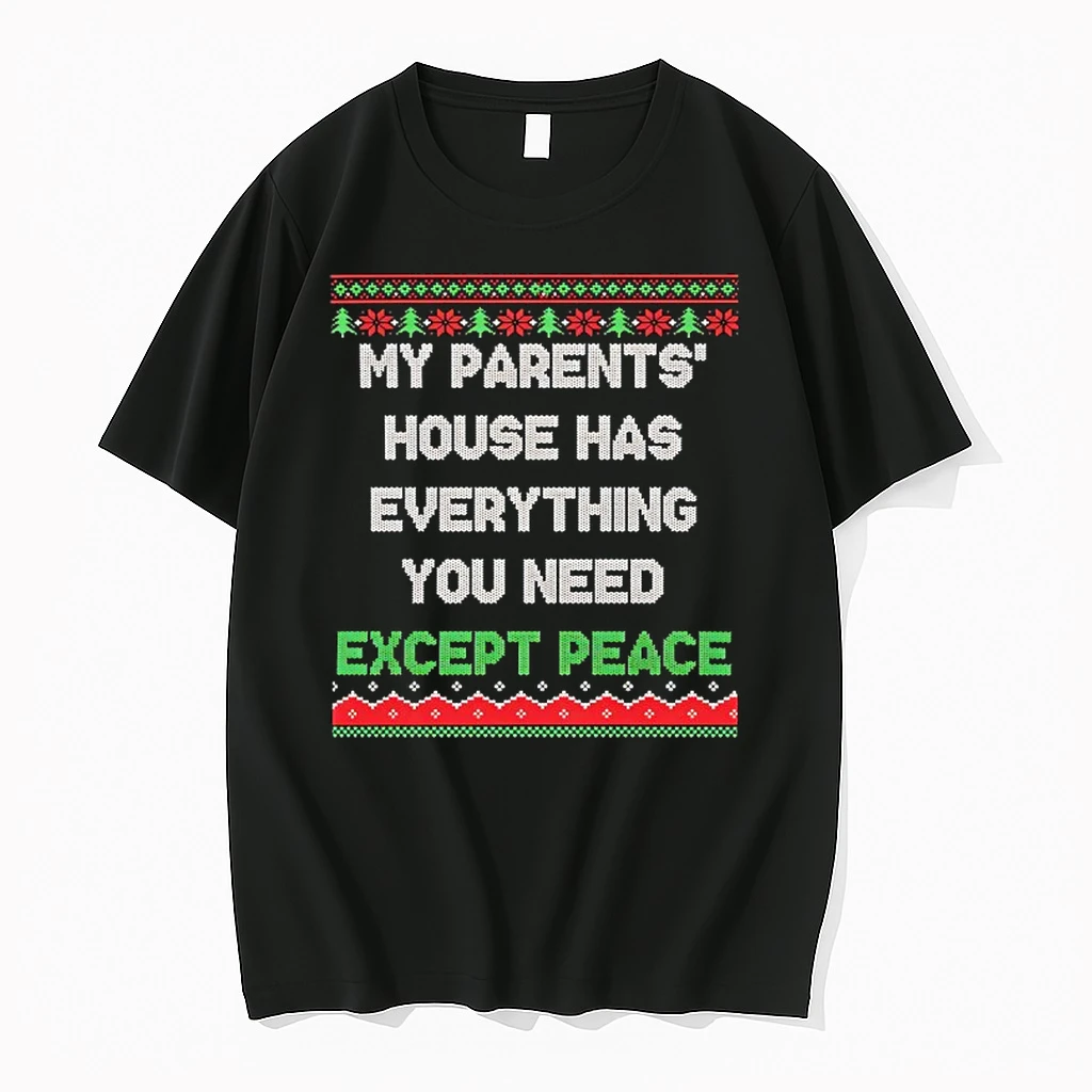 My Parents House Has Everything You Need Except Peace Ugly Christmas Shirts